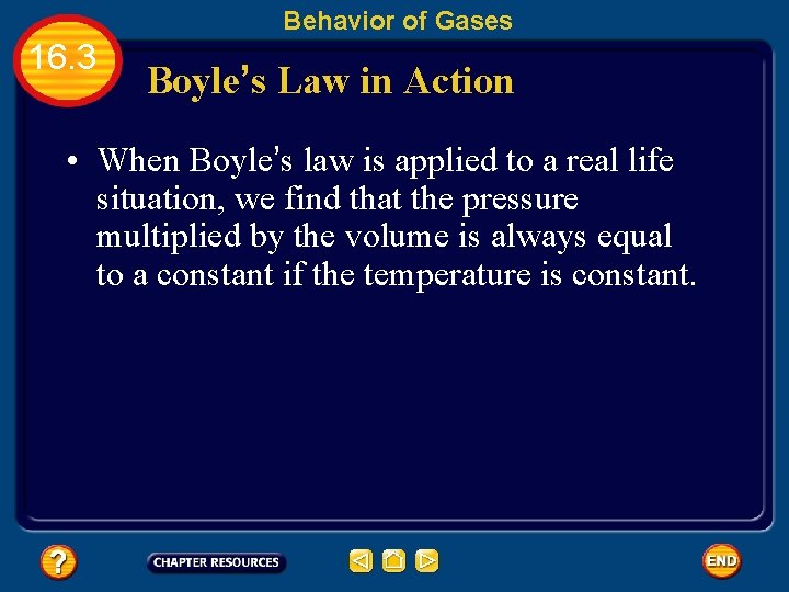 Behavior of Gases 16. 3 Boyle’s Law in Action • When Boyle’s law is