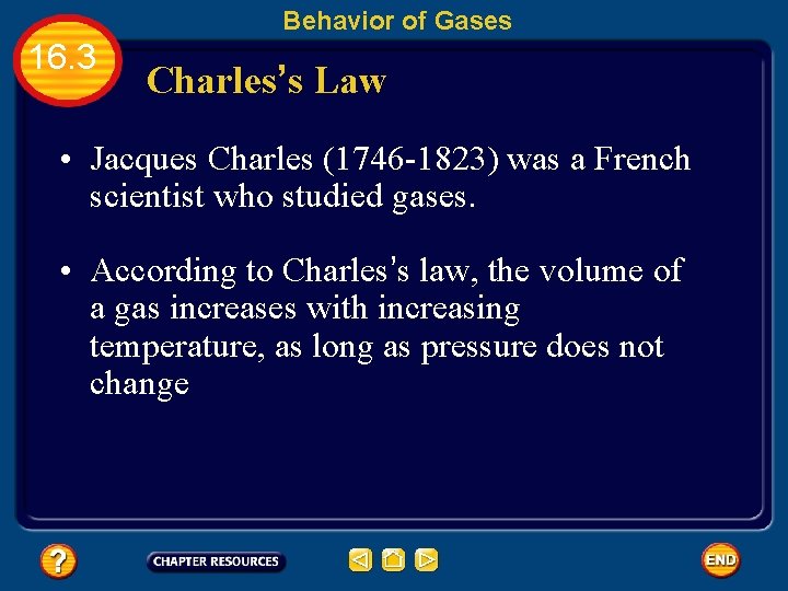 Behavior of Gases 16. 3 Charles’s Law • Jacques Charles (1746 -1823) was a