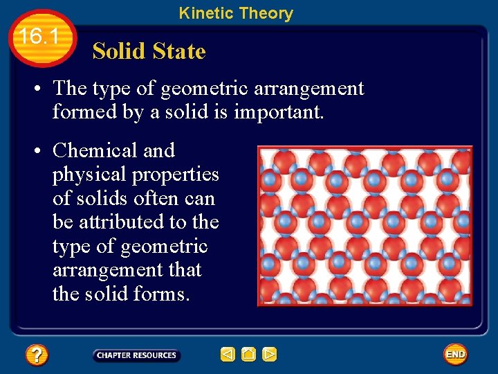 Kinetic Theory 16. 1 Solid State • The type of geometric arrangement formed by