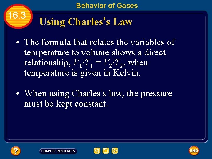 Behavior of Gases 16. 3 Using Charles’s Law • The formula that relates the