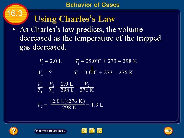 Behavior of Gases 16. 3 Using Charles’s Law • As Charles’s law predicts, the