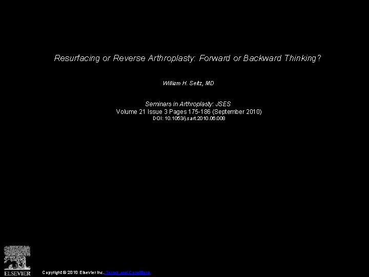 Resurfacing or Reverse Arthroplasty: Forward or Backward Thinking? William H. Seitz, MD Seminars in