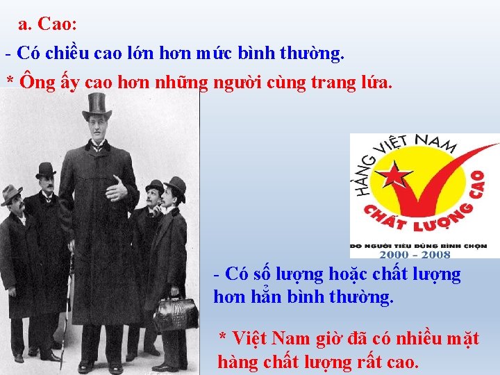 a. Cao: - Có chiều cao lớn hơn mức bình thường. * Ông ấy