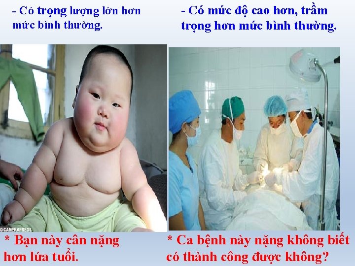 - Có trọng lượng lớn hơn mức bình thường. * Bạn này cân nặng