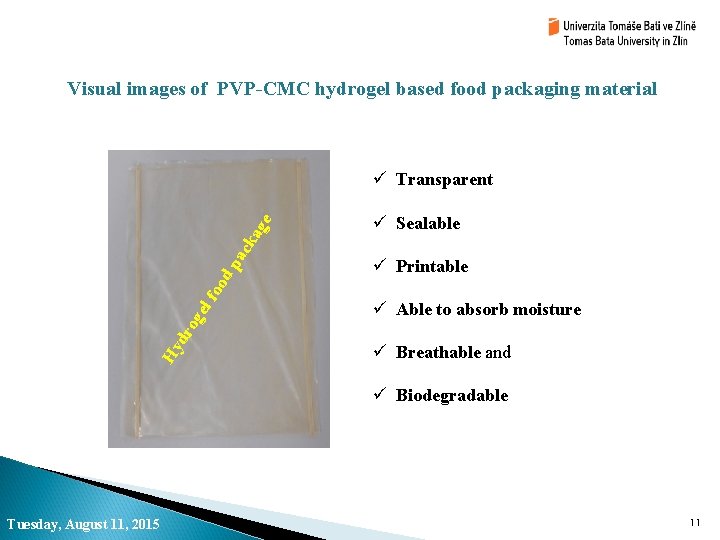 Visual images of PVP-CMC hydrogel based food packaging material ü Sealable Hy dr og