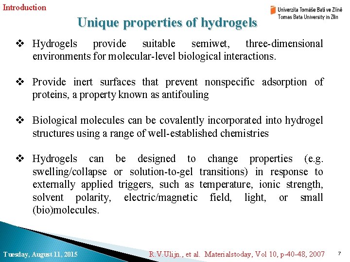 Introduction Unique properties of hydrogels v Hydrogels provide suitable semiwet, three-dimensional environments for molecular-level