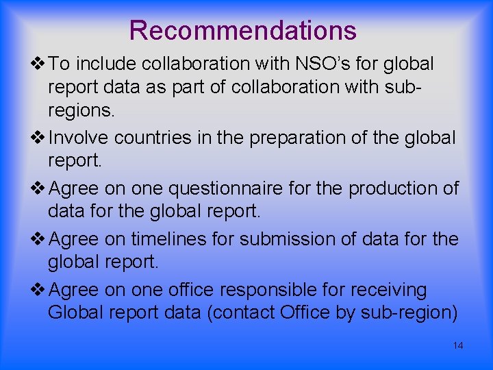 Recommendations v To include collaboration with NSO’s for global report data as part of Recommendations v To include collaboration with NSO’s for global report data as part of