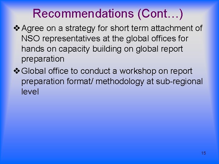 Recommendations (Cont…) v Agree on a strategy for short term attachment of NSO representatives Recommendations (Cont…) v Agree on a strategy for short term attachment of NSO representatives