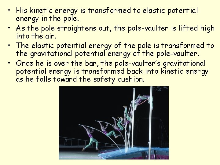  • His kinetic energy is transformed to elastic potential energy in the pole.