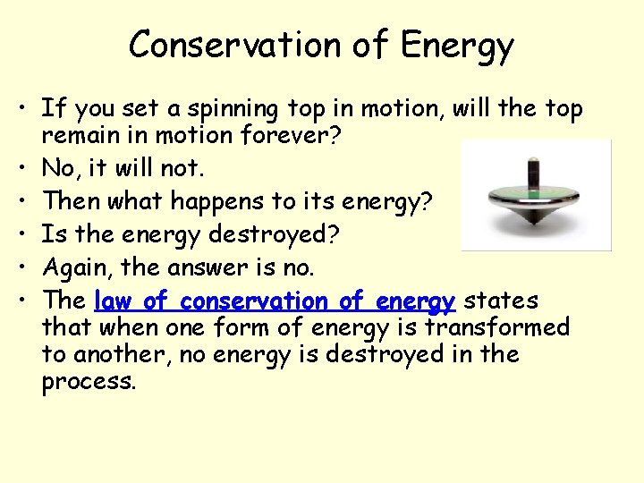 Conservation of Energy • If you set a spinning top in motion, will the