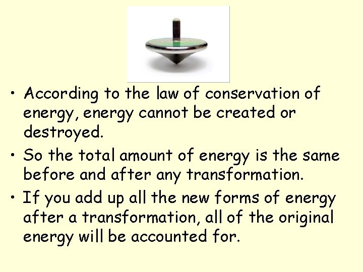  • According to the law of conservation of energy, energy cannot be created