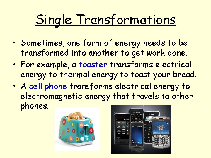 Single Transformations • Sometimes, one form of energy needs to be transformed into another