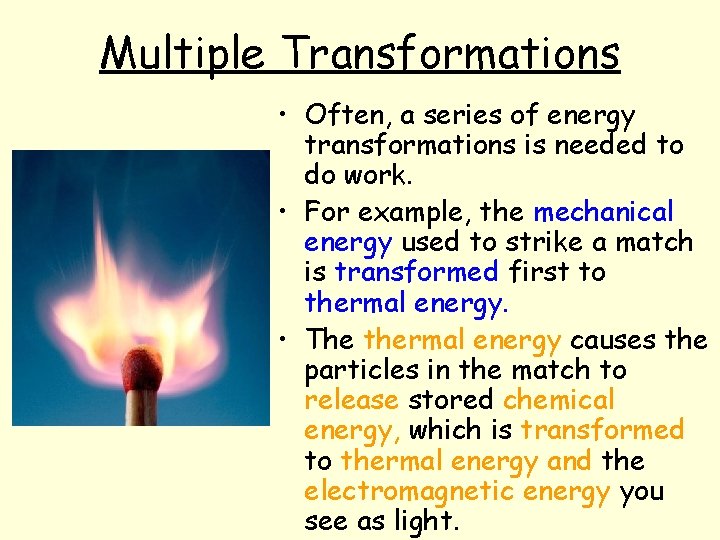 Multiple Transformations • Often, a series of energy transformations is needed to do work.