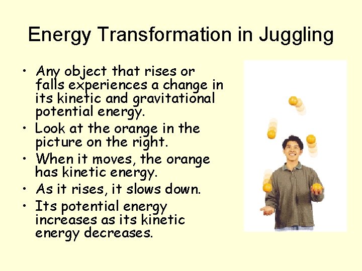 Energy Transformation in Juggling • Any object that rises or falls experiences a change