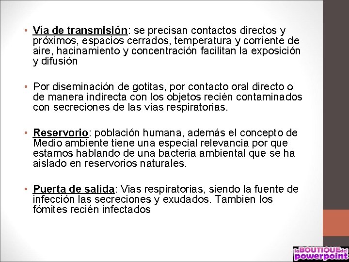  • Vía de transmisión: se precisan contactos directos y próximos, espacios cerrados, temperatura
