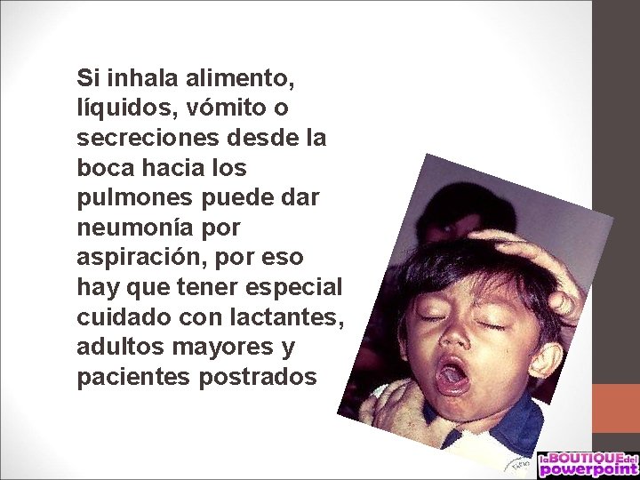 Si inhala alimento, líquidos, vómito o secreciones desde la boca hacia los pulmones puede