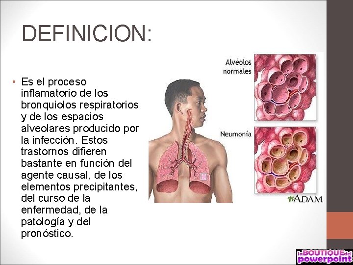 DEFINICION: • Es el proceso inflamatorio de los bronquiolos respiratorios y de los espacios