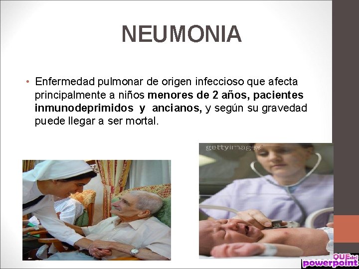 NEUMONIA • Enfermedad pulmonar de origen infeccioso que afecta principalmente a niños menores de