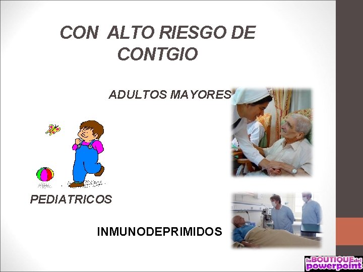 CON ALTO RIESGO DE CONTGIO ADULTOS MAYORES PEDIATRICOS INMUNODEPRIMIDOS 