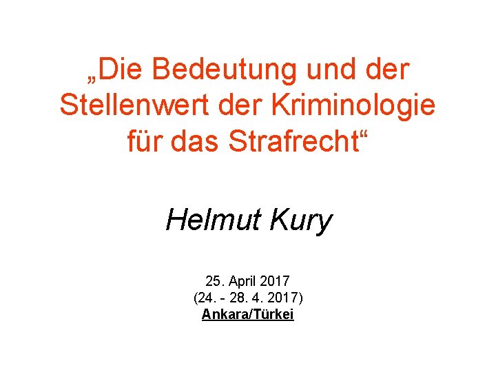 „Die Bedeutung und der Stellenwert der Kriminologie für das Strafrecht“ Helmut Kury 25. April