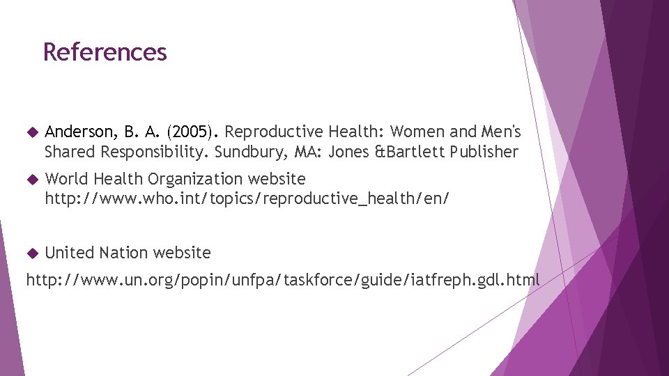 References Anderson, B. A. (2005). Reproductive Health: Women and Men's Shared Responsibility. Sundbury, MA: