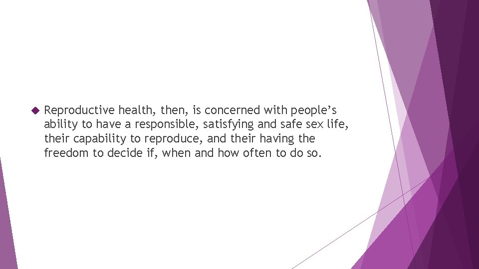  Reproductive health, then, is concerned with people’s ability to have a responsible, satisfying