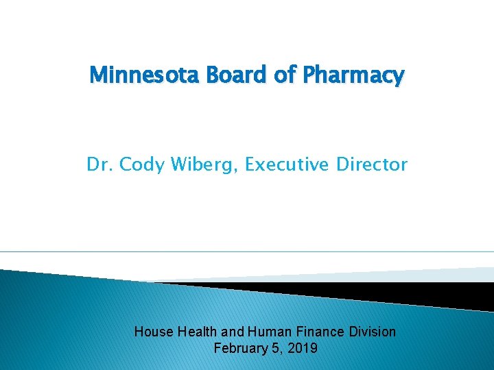 Minnesota Board of Pharmacy Dr. Cody Wiberg, Executive Director House Health and Human Finance