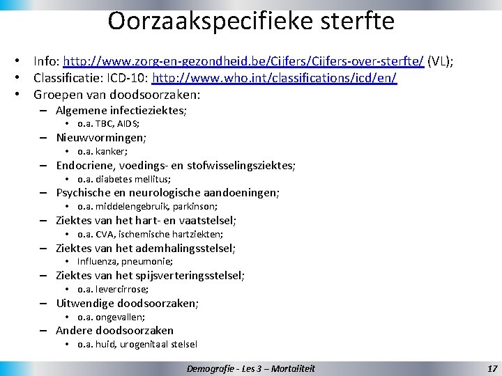 Oorzaakspecifieke sterfte • Info: http: //www. zorg-en-gezondheid. be/Cijfers-over-sterfte/ (VL); • Classificatie: ICD-10: http: //www.