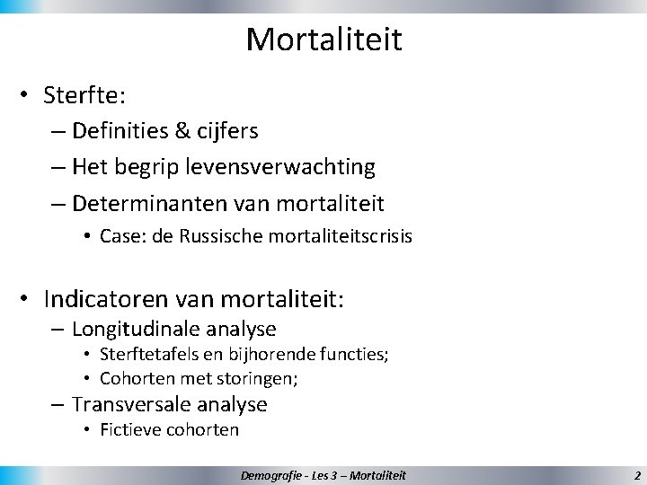 Mortaliteit • Sterfte: – Definities & cijfers – Het begrip levensverwachting – Determinanten van