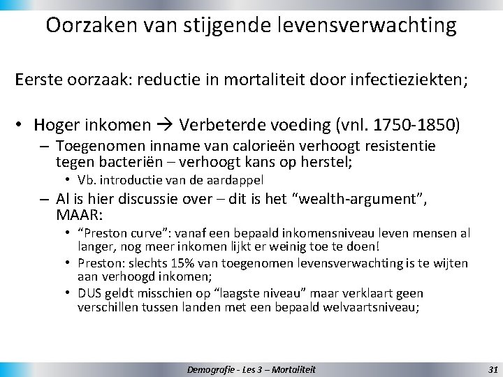 Oorzaken van stijgende levensverwachting Eerste oorzaak: reductie in mortaliteit door infectieziekten; • Hoger inkomen