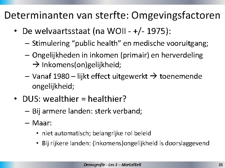 Determinanten van sterfte: Omgevingsfactoren • De welvaartsstaat (na WOII - +/- 1975): – Stimulering