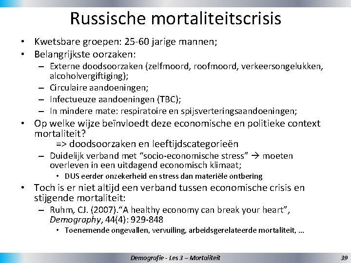 Russische mortaliteitscrisis • Kwetsbare groepen: 25 -60 jarige mannen; • Belangrijkste oorzaken: – Externe