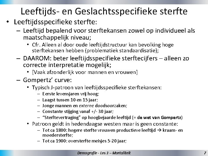 Leeftijds- en Geslachtsspecifieke sterfte • Leeftijdsspecifieke sterfte: – Leeftijd bepalend voor sterftekansen zowel op