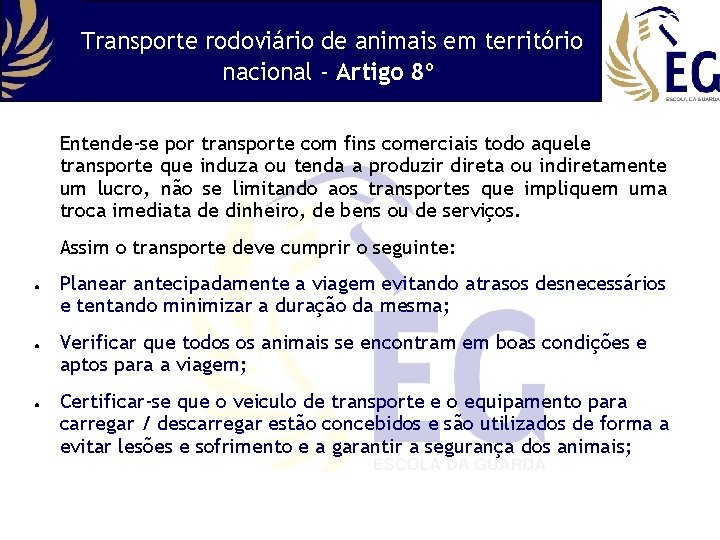 Transporte rodoviário de animais em território nacional - Artigo 8º Entende-se por transporte com