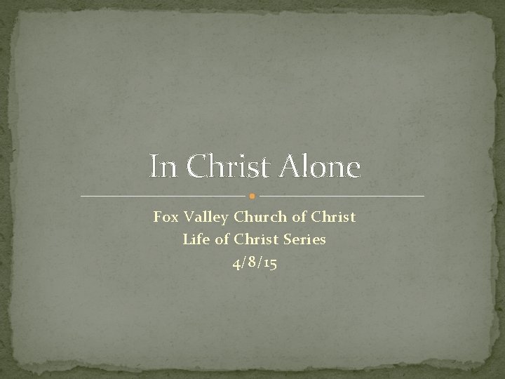 In Christ Alone Fox Valley Church of Christ Life of Christ Series 4/8/15 