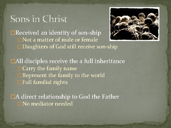 Sons in Christ �Received an identity of son-ship � Not a matter of male