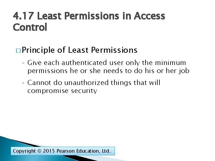 4. 17 Least Permissions in Access Control � Principle of Least Permissions ◦ Give