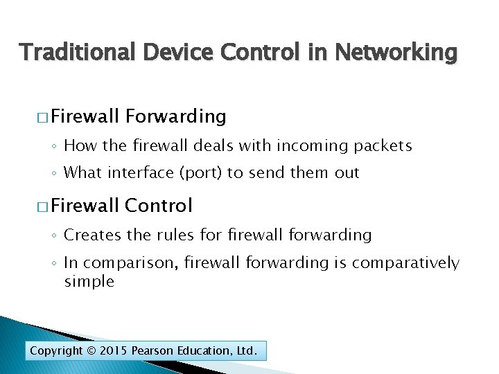 Traditional Device Control in Networking � Firewall Forwarding ◦ How the firewall deals with