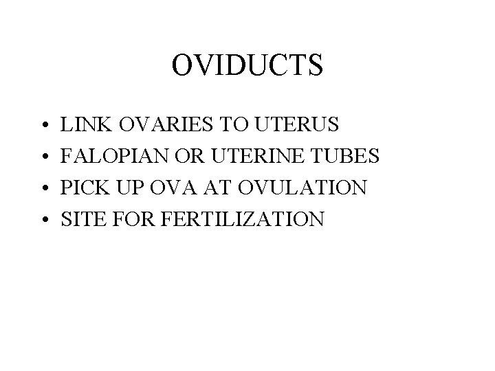OVIDUCTS • • LINK OVARIES TO UTERUS FALOPIAN OR UTERINE TUBES PICK UP OVA