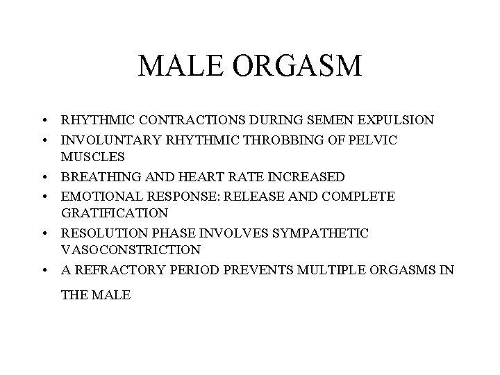 MALE ORGASM • RHYTHMIC CONTRACTIONS DURING SEMEN EXPULSION • INVOLUNTARY RHYTHMIC THROBBING OF PELVIC
