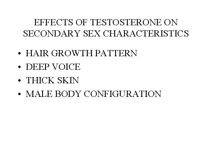 EFFECTS OF TESTOSTERONE ON SECONDARY SEX CHARACTERISTICS • • HAIR GROWTH PATTERN DEEP VOICE