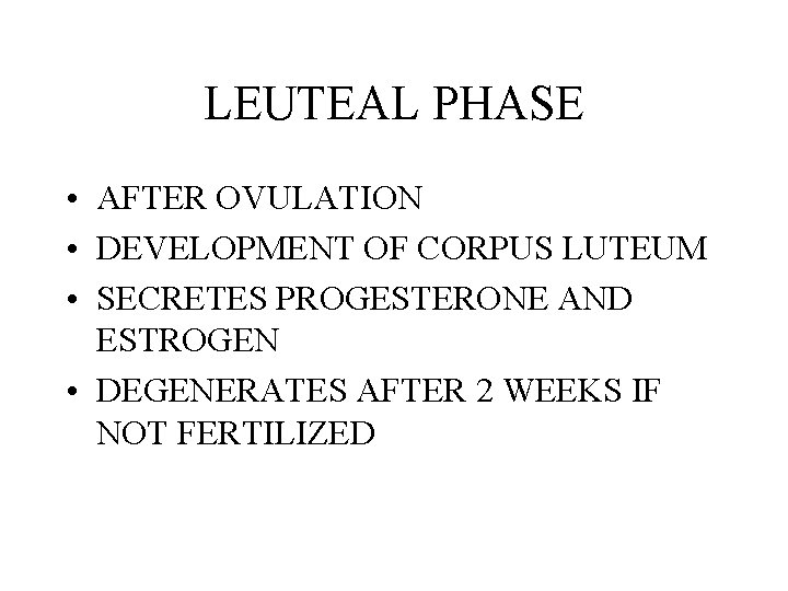 LEUTEAL PHASE • AFTER OVULATION • DEVELOPMENT OF CORPUS LUTEUM • SECRETES PROGESTERONE AND