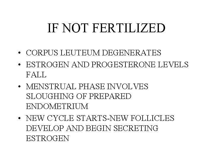 IF NOT FERTILIZED • CORPUS LEUTEUM DEGENERATES • ESTROGEN AND PROGESTERONE LEVELS FALL •