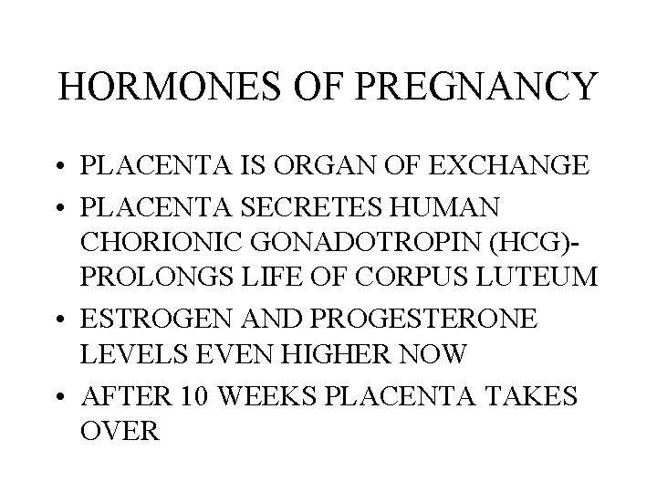 HORMONES OF PREGNANCY • PLACENTA IS ORGAN OF EXCHANGE • PLACENTA SECRETES HUMAN CHORIONIC