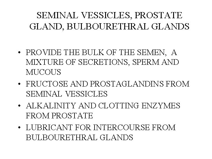 SEMINAL VESSICLES, PROSTATE GLAND, BULBOURETHRAL GLANDS • PROVIDE THE BULK OF THE SEMEN, A