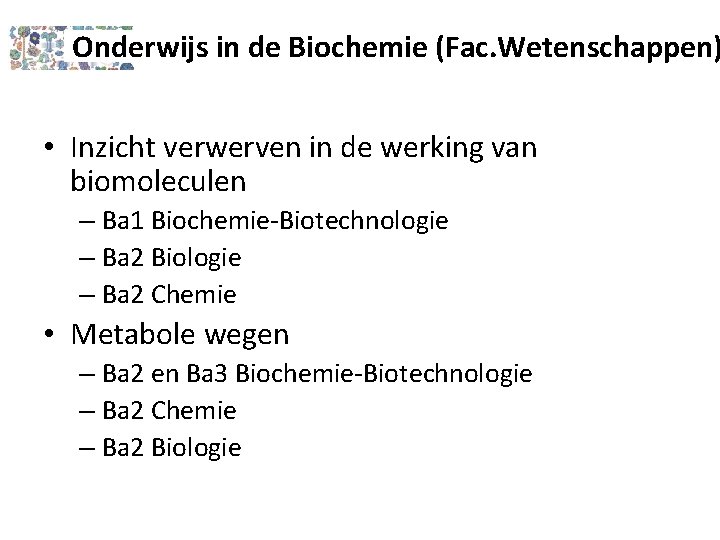 Onderwijs in de Biochemie (Fac. Wetenschappen) • Inzicht verwerven in de werking van biomoleculen