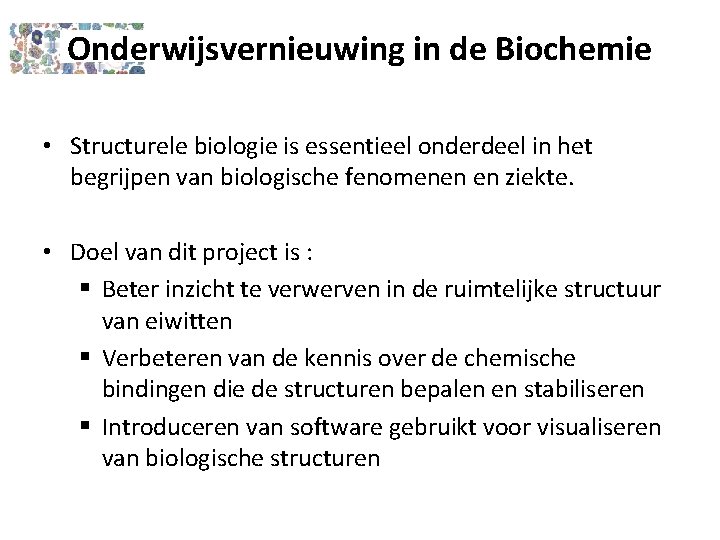 Onderwijsvernieuwing in de Biochemie • Structurele biologie is essentieel onderdeel in het begrijpen van