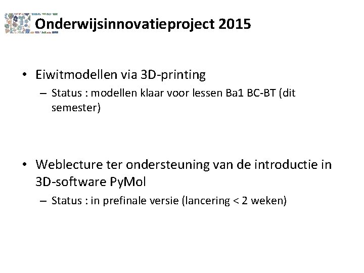 Onderwijsinnovatieproject 2015 • Eiwitmodellen via 3 D-printing – Status : modellen klaar voor lessen