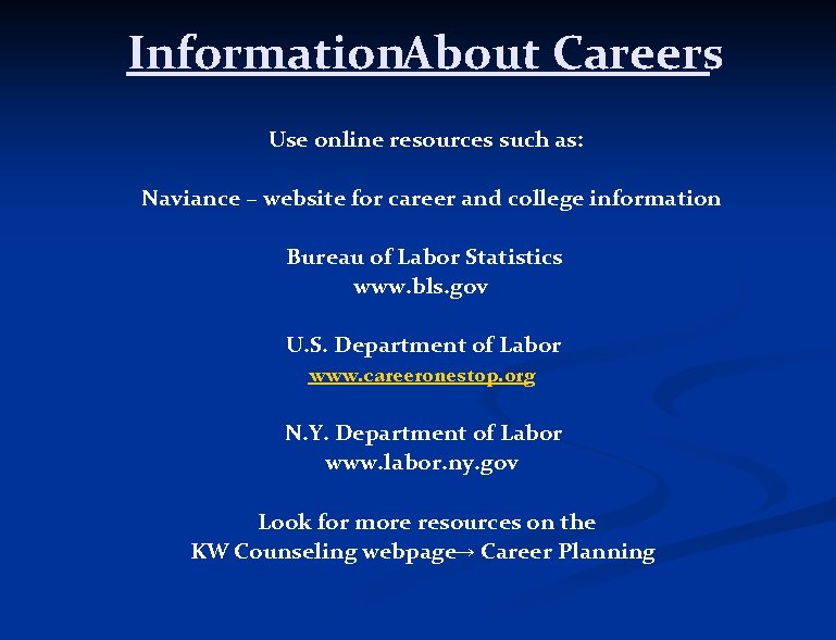 Information. About Careers Use online resources such as: Naviance – website for career and