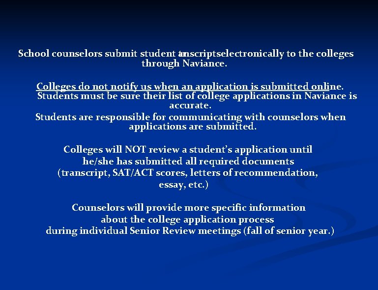 School counselors submit student anscripts tr electronically to the colleges through Naviance. Colleges do